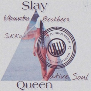 Ubuntu Brothers, Sikko & Native Soul - Slay Queen - Image