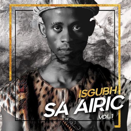 Airic – Isgubh Sa Airic, Vol 1 Album zip mp3 download