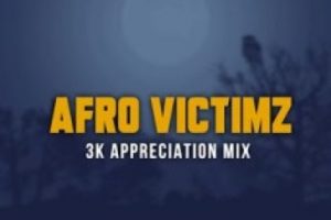 Afro Victimz 3K Appreciation Mix Mp3 Download
