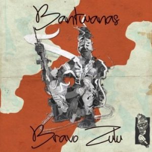Bantwanas Bravo Zulu Mp3 Download