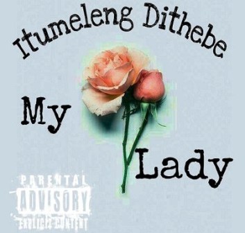 Itumeleng Dithebe – My Lady Fakaza Mp3 Download