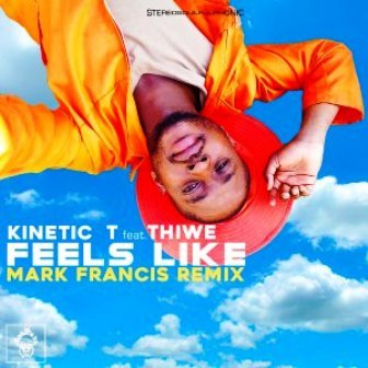 Kinetic T Ft. Thiwe – Feels Like (Mark Francis Remix) Fakaza Download