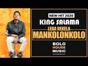 King Salama Leba Rekela Mankolonkolo Mp3 Download