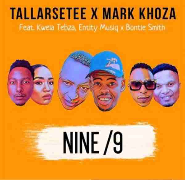 TallArseTee & Mark Khoza – Nine/ 9 Ft. Entity Musiq, Kwela Tebza & Bontle Smith