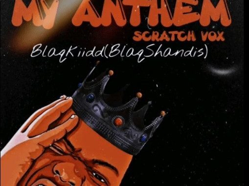 Blaq Kiidd ( BlaqShandis) – My Anthem ( Scratch Vox) Mp3 Download