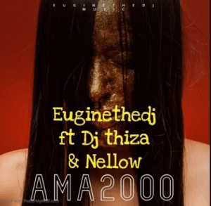 EuginetheDj Ft. Dj Thiza & Nellow – Ama2000 Mp3 Download