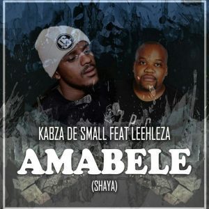 Kabza De Small – Amabele Shaya (Original Mix) Ft. Leehleza Mp3 Download
