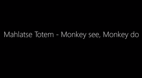 Mahlatse Totem – Monkey see, Monkey do Mp3 Download