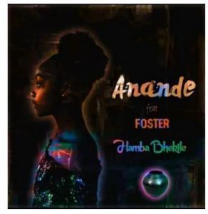 Anande ft Foster – Hamba Bhekile