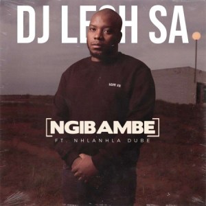 DJ Lesh SA - Ngibambe ft. Nhlanhla Dube