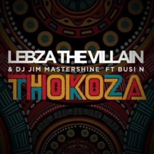 Lebza The Villain & DJ Jim Mastershine - Thokoza Ft. Busi N