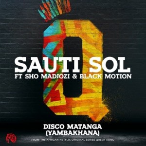 Sauti Sol - Disco Matanga (Yambakhana) ft. Sho Madjozi & Black Motion