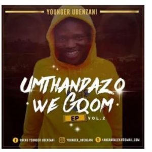 Younger Ubenzani ft Foster – Wakrazulwa