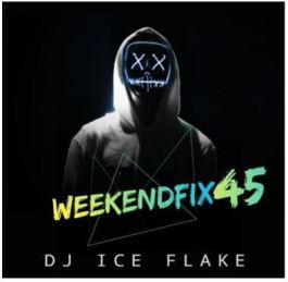 Download Mp3 Dj Ice Flake – WeekendFix 45 2020