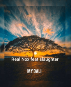 Download Mp3 Real Nox – My Dali Ft. Slaughter