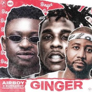 Airboy ft Burna Boy & Cassper Nyovest – Ginger