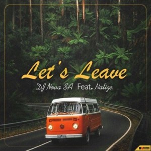 DJ Nova SA - Let’s Leave ft. Nalize