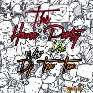 DJ Ten Ten – The House Party Mix