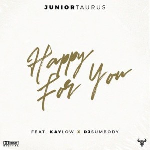 Junior Taurus - Happy for You ft. Kaylow & DJ Sumbody