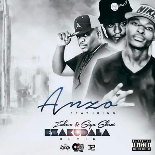 Anzo – Ezak’dala (Remix) ft. Siya Shezi & Zakwe