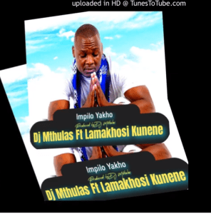 Download Mp3: Dj Mthulas – Impilo Yakho Ft. Lamakhosi Kunene