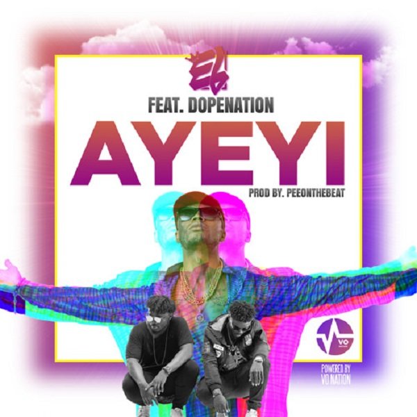E.L – Ayeyi (Praises) ft. Dope Nation