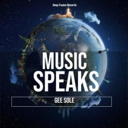 Gee Sole – Music Speaks (Blizzard Beats Deep Fusion Mix)
