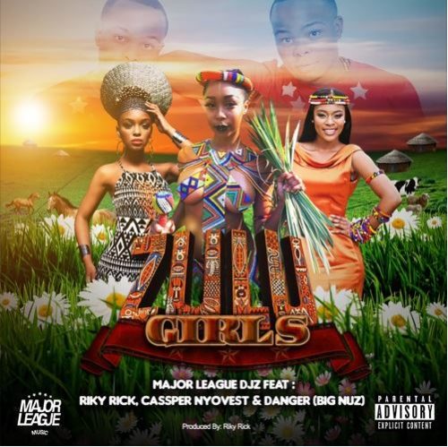 Major League – Zulu Girls ft. Riky Rick, Cassper Nyovest, Danger (Big Nuz)