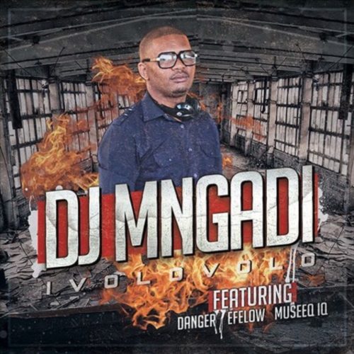 DJ Mngadi – Ivolovolo ft. Danger, Effelow & Museeq IQ