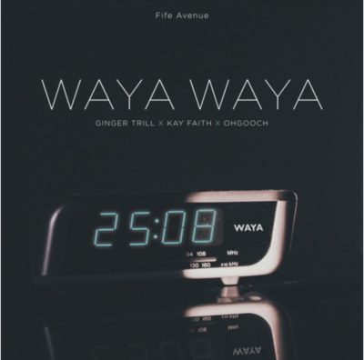 Kay Faith – Waya Waya ft. Ginger Trill & OhGooch