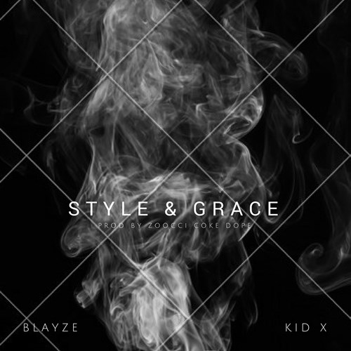 Blayze – Style And Grace ft. Kid X