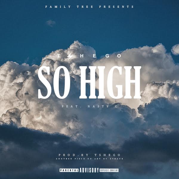 Tshego – So High ft. Nasty C
