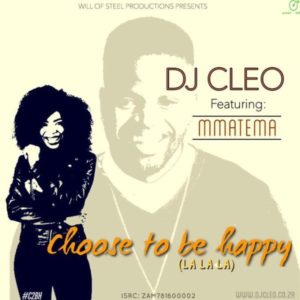 DJ Cleo – Choose To Be Happy ft. Mmatema