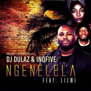 InQfive & DJ Dulaz - Ngenelela ft. Lizwi
