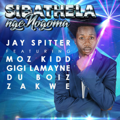 Jay Spitter – Sibathela Ngengoma ft. Du Boiz, Zakwe, Gigi Lamayne & Moz Kidd