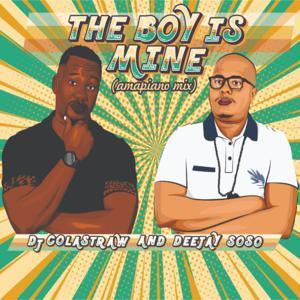 DJ Colastraw & Deejay Soso – The Boy Is Mine (Amapiano Mix)
