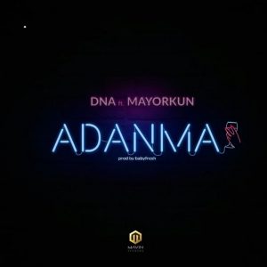 Listen and Download DNA Ft. Mayorkun – Adanma Mp3 Free