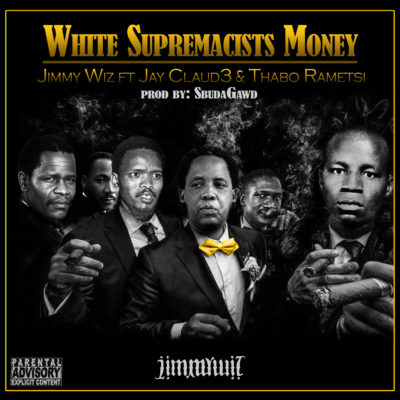 Jimmy Wiz – White Supremacists Money ft Jay Claud3 & Thabo Rametsi
