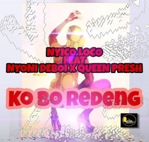 Nyico Loco – Ko Bo Redeng Ft. Nyoni Deboi x Queen Presh