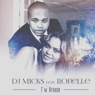 DJ Micks – I’m Afraid ft. Ronelle