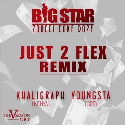 Big Star – Just To Flex (Remix) ft. Zoocci Coke Dope, Khaligraph & Youngsta