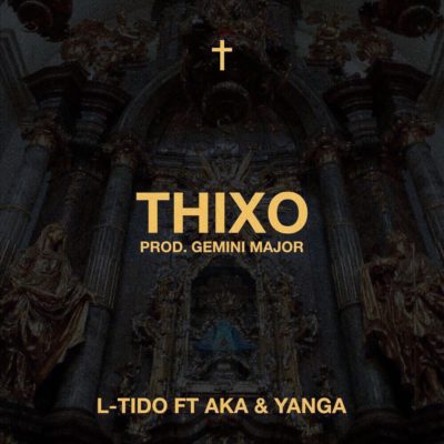 L-Tido – Thixo ft. AKA & Yanga