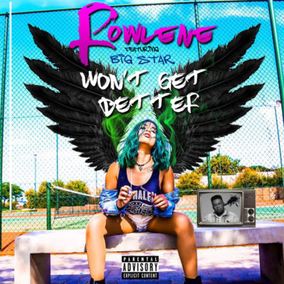 Rowlene – Won’t Get Better ft. Big Star