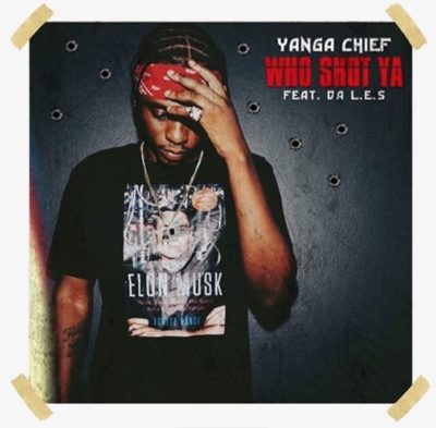 Yanga – Who Shot Ya ft. Da L.E.S