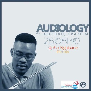 Audiology – 2Bobho Ft. Gifford & Craze M (Sipho Ngubane Remix)