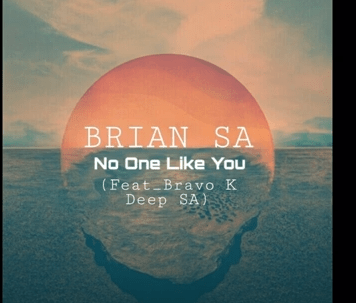 BRIAN SA – No One Like You Ft. Bravo K Deep SA Mp3 download