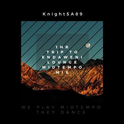 KnightSA89 – Trip To Endaweni Lounge MidTempo Mix