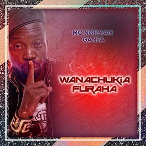 Mc Norman Ganja – Wanachukia Furaha
