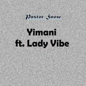 Pastor Snow – Yimani Ft. Lady Vibe