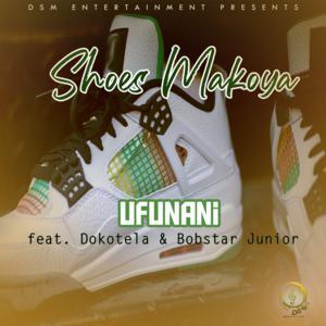 Shoes Makoya – Ufunani Ft. Dokotela & Bobstar Junior